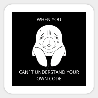 Programmer meme | When You Can`t Understand Your Own Code Sticker